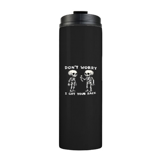 Don't Worry I Got Your Back Skeleton  Thermal Tumblers