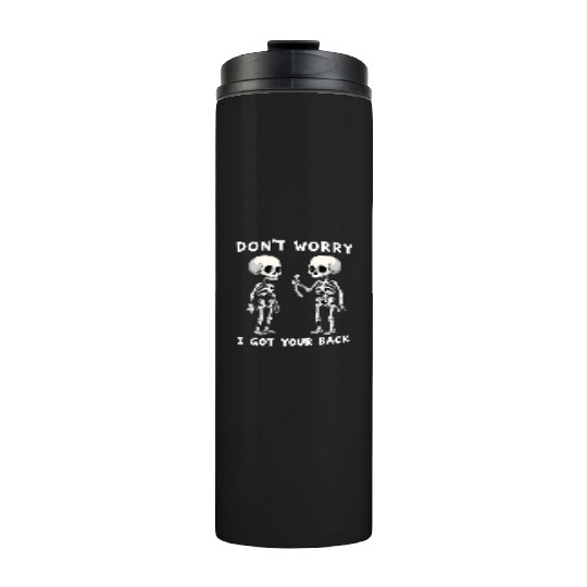 Don't Worry I Got Your Back Skeleton  Thermal Tumblers