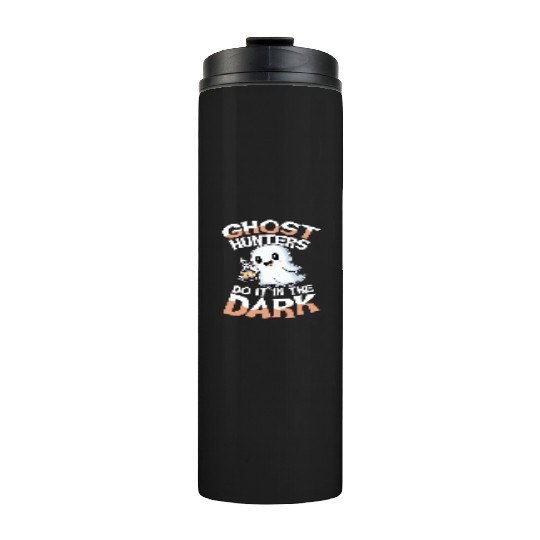 Ghost Hunters Do It In The Dark Cute Ghost Thermal Tumblers