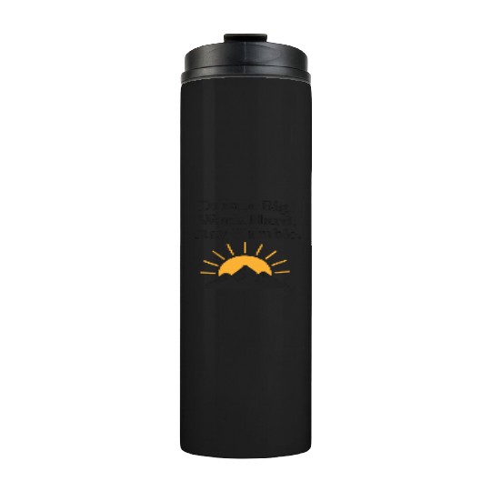 Inspirational Mountain Sunrise Quote  Thermal Tumblers