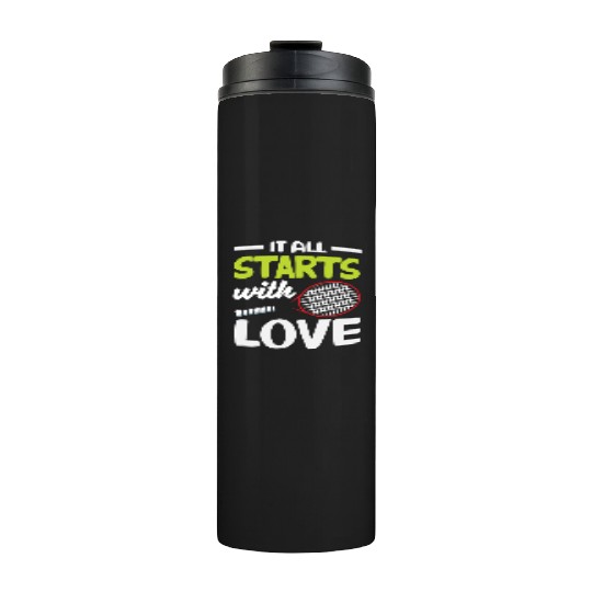 It All Starts With Love Tennis Player Thermal Tumblers