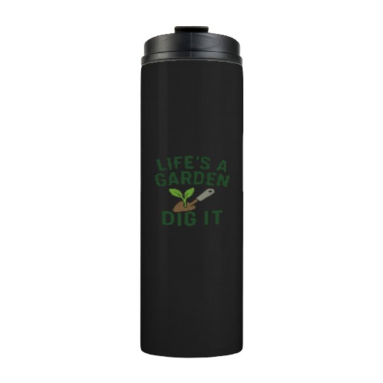 Life's a Garden Dig It Thermal Tumblers