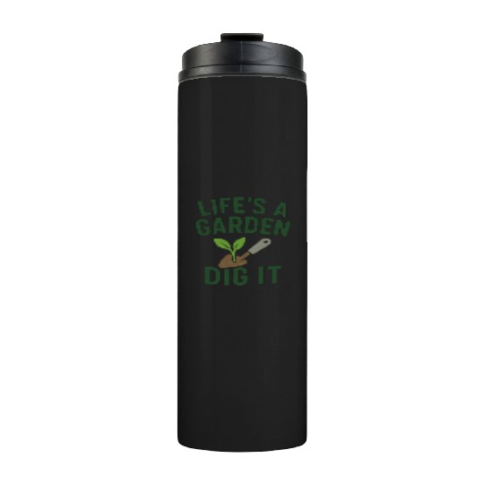 Life's a Garden Dig It Thermal Tumblers
