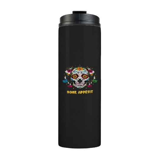 Day of Dead Dog Sugar Skull Art - Bone Appetit Thermal Tumblers
