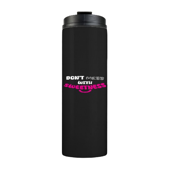 Don’t Mess With Sweetness – Bold Playful Graphic Thermal Tumblers