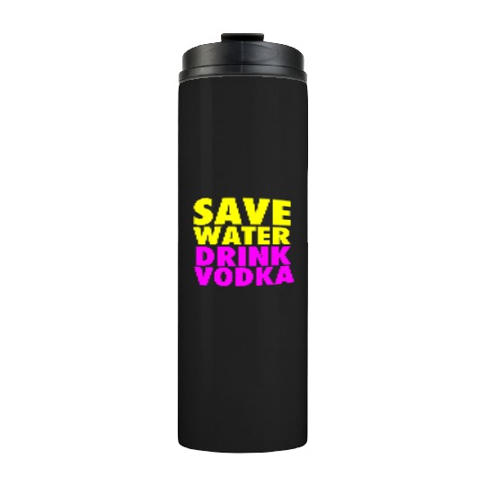 Save Water Drink Vodka Neon Party Design Thermal Tumblers