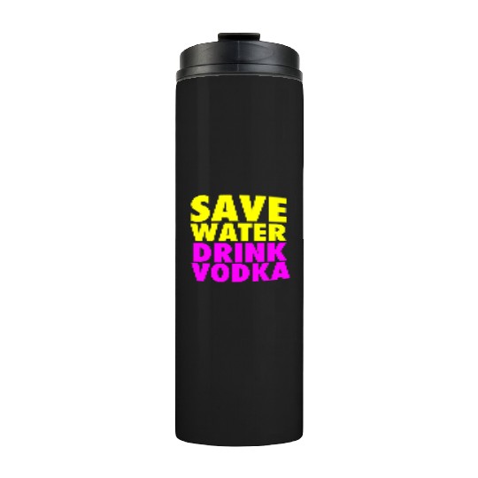 Save Water Drink Vodka Neon Party Design Thermal Tumblers
