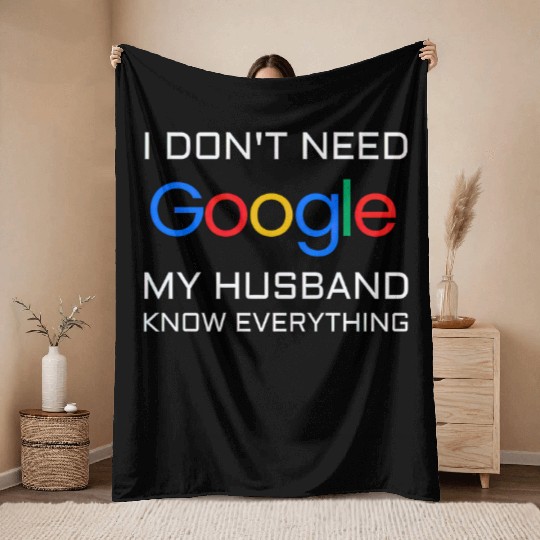 I don t need google my husband know everything Throw Blankets
