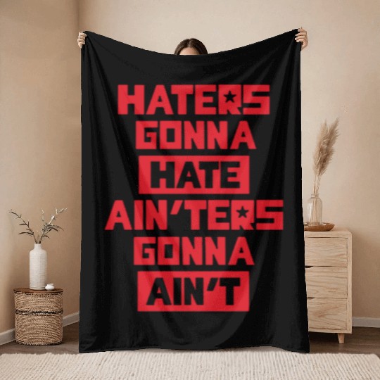 Haters gonna hate! Throw Blankets