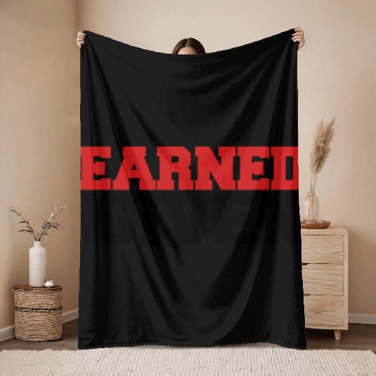 Earned Not Given Throw Blankets