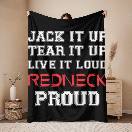 Jack It Up Tear It Up Live It Loud Redneck Proud Throw Blankets
