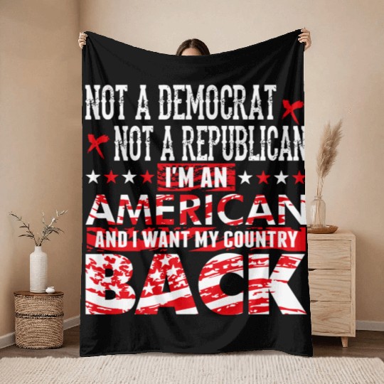 American - Not A Democrat Not A Republican I'm A Throw Blankets