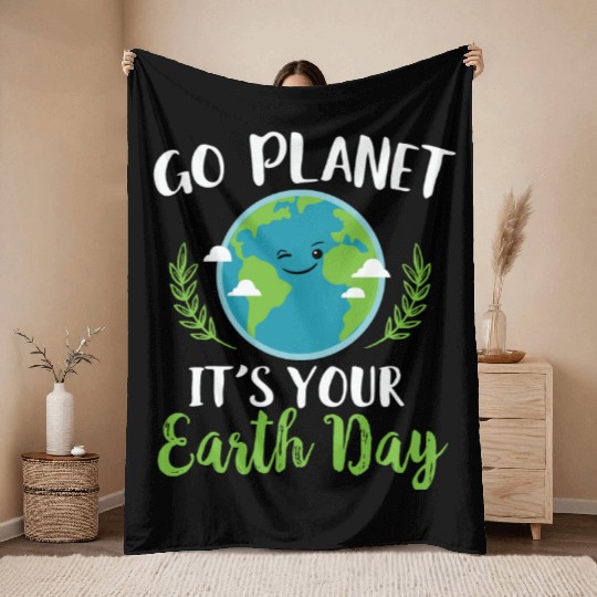 Earth Day - Go Planet It's Your Earth Day Throw Blankets