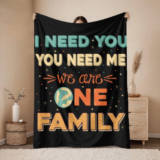 I need you, you need me, we are one family Throw Blankets