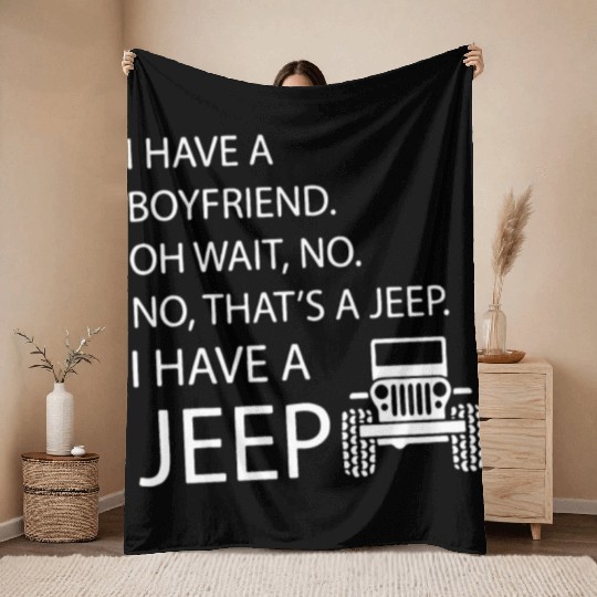 i have a boyfriend oh wait no no what's a jeep i h Throw Blankets