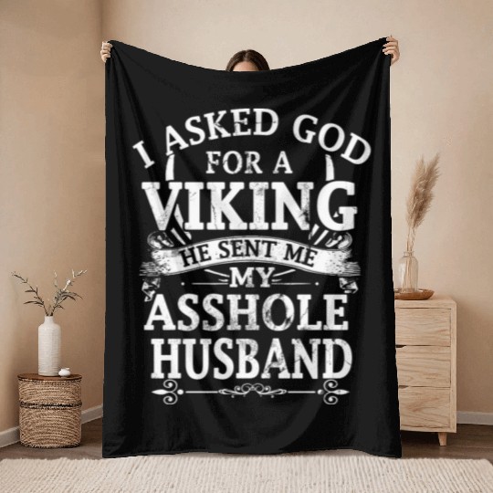 I asked god a viking he sent me my asshole husband Throw Blankets