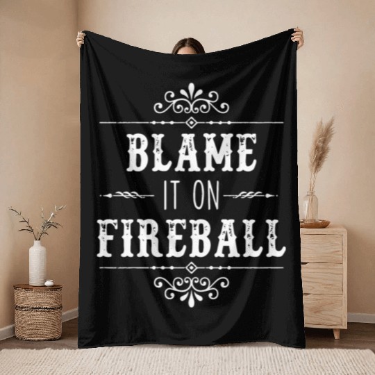 Blame It On Fireball Whiskey Drinking Throw Blankets