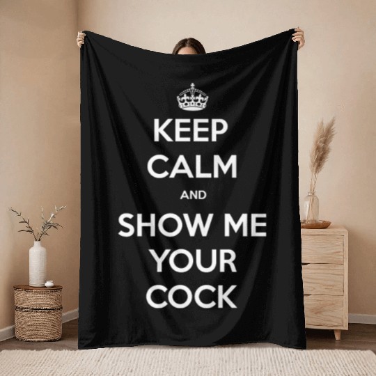 keep calm and show me your cock Throw Blankets