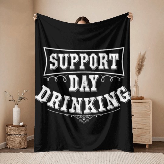Support Day Drinking Throw Blankets