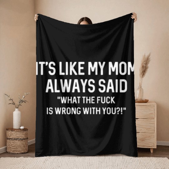 its like my mom always said WTF is wrong with you Throw Blankets