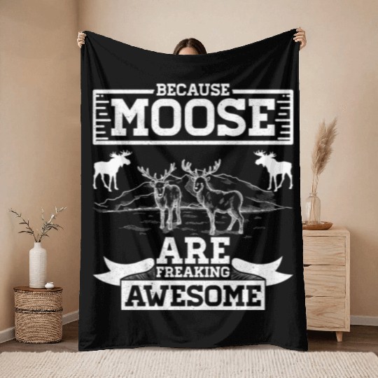 Because Moose Are Freaking Awesome Throw Blankets