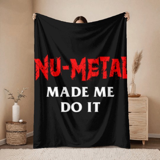 Nu Metal Made Me Do It Throw Blankets