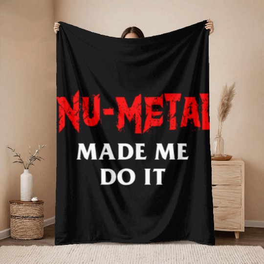 Nu Metal Made Me Do It Throw Blankets
