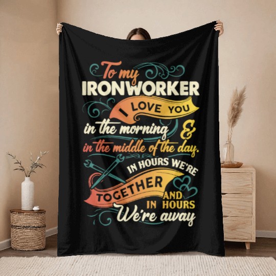 to my Ironworker I love you in the morning in the Throw Blankets