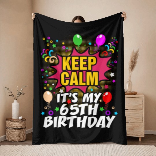 Keep Calm Its My 65th Birthday Throw Blankets