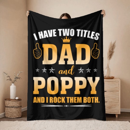 I Have Two Titles Dad And Poppy AndI Rock Them Throw Blankets