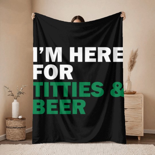 I'm Here For Titties & Beer Throw Blankets