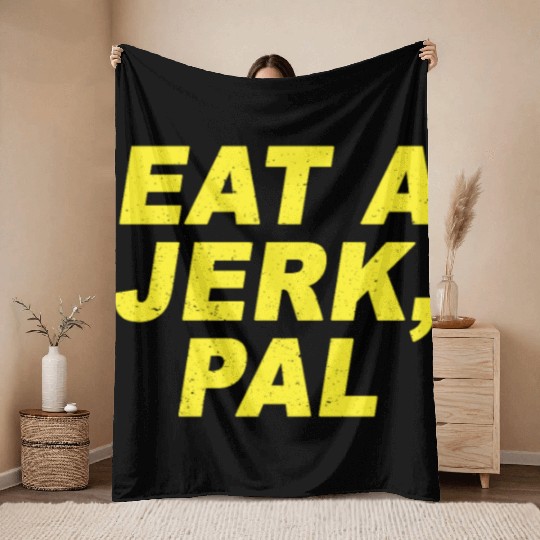 Eat A Jerk Pal Brooklyn Nine Nine B99 Quotes Throw Blankets