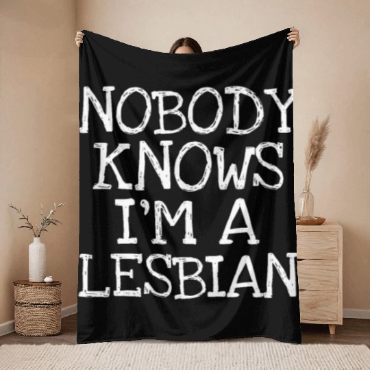 Nobody Knows I'm A Lesbian Throw Blankets