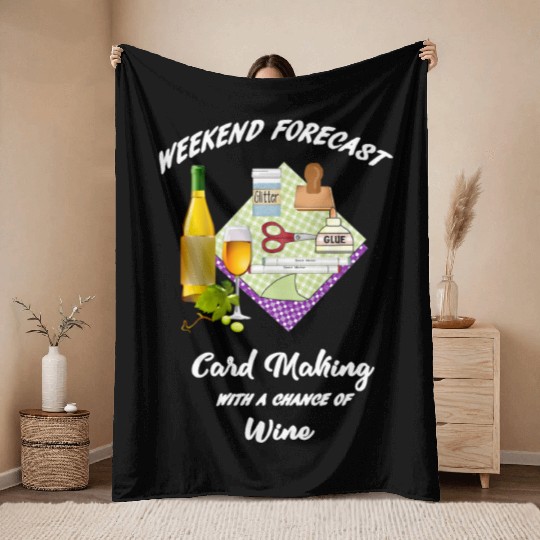 card making weekend forecast with wine Throw Blankets