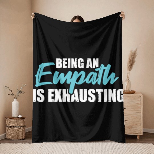 Being an empath is exhausting - Empathetic Empathy Throw Blankets