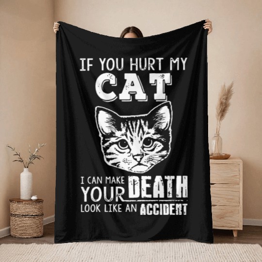 if you hurt my cat I can make your death look like Throw Blankets