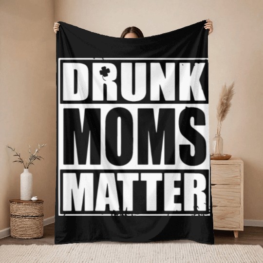 drunk moms matter black and white Throw Blankets irish