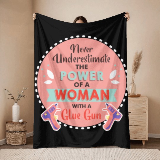 Never Underestimate a Woman and Her Glue Gun Throw Blankets