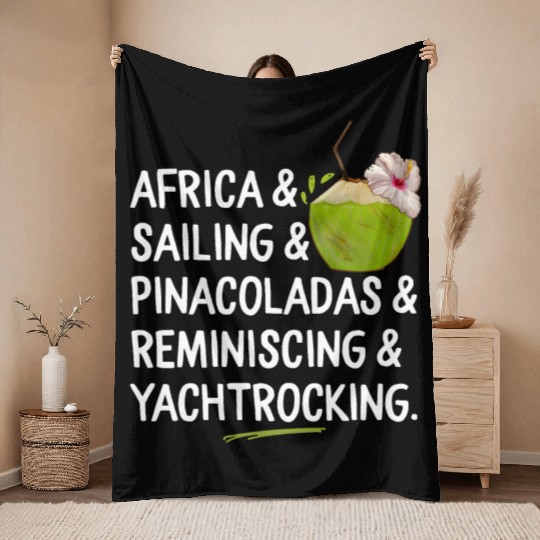 Africa Sailing Pina Coladas yacht rock Quote Gift Throw Blankets