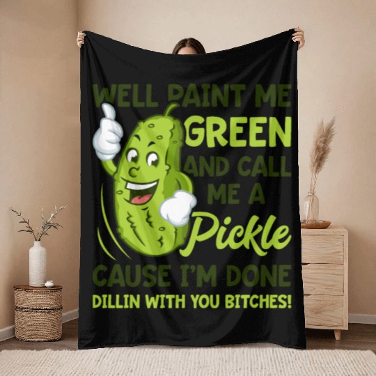 Paint Me Green And Call Me A Pickle Bitches Funny Throw Blankets