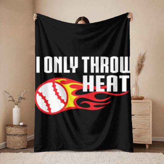 I Only Throw Heat Baseball Pitcher Throw Blankets
