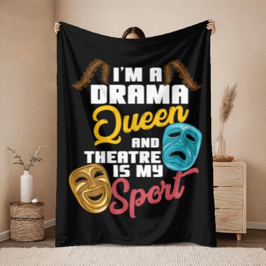 I'm A Drama Queen And Theatre Is My Sport Theater Throw Blankets