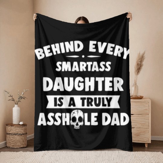 Behind Every Smartass Daughter Is A Truly Asshole Throw Blankets