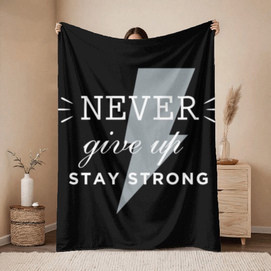 Never give up stay strong Throw Blankets