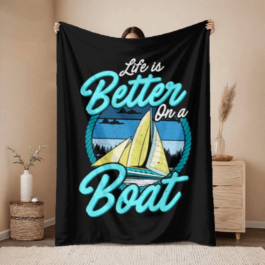 Life Is Better On A Boat Boating Sailing Throw Blankets