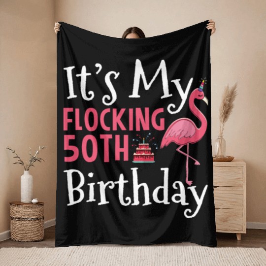 Flamingo 50th Birthday It's My Flocking Birthday Throw Blankets