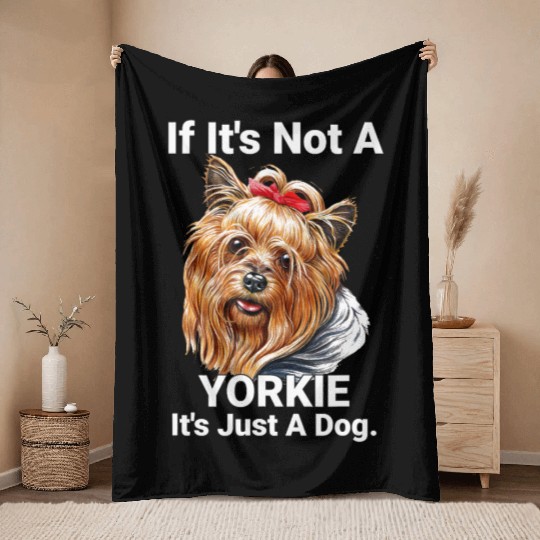 If Its Not A Yorkie Cute Yorkshire Terrier Dog Pet Throw Blankets