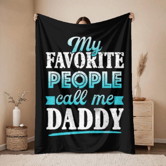 My Favorite People Call Me Daddy Throw Blankets
