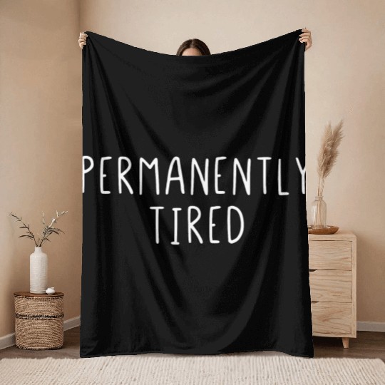 Permanently Tired Throw Blankets
