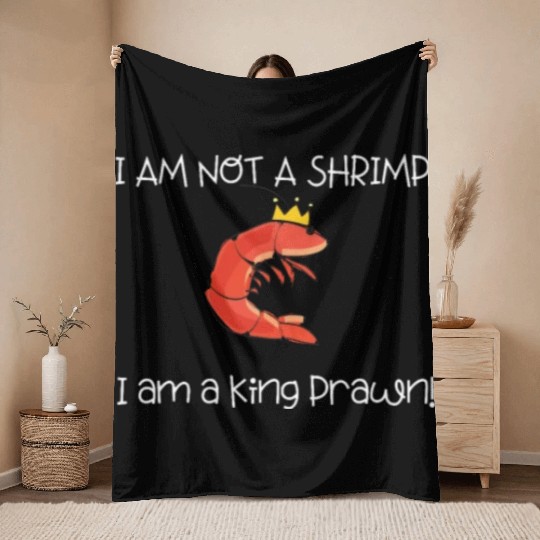 I Am Not A Shrimp, I Am King Prawn Throw Blankets
